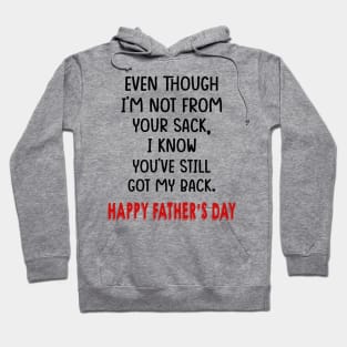 Even Though I'm Not From Your Sack I Know You've Still Got My Back Happy Father's Day Shirt Hoodie